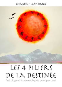 Les 4 piliers de la destinée - L'astrologie chinoise expliquée point par point