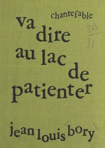 Va dire au lac de patienter - Chantefable