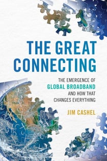The Great Connecting - The Emergence of Global Broadband and How That Changes Everything