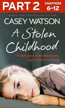A Stolen Childhood: Part 2 of 3 - A dark past, a terrible secret, a girl without a future