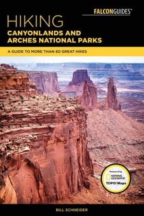 Hiking Canyonlands and Arches National Parks - A Guide To More Than 60 Great Hikes