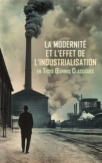 La Modernité et l'Effet de l'Industrialisation en Trois Œuvres Classiques - Les Villes tentaculaires, précédées des Campagnes hallucinées, Au bonheur des dames, etc.