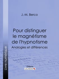 Pour distinguer le magnétisme de l'hypnotisme - Analogies et différences