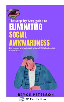 The Step-by-Step Guide to Eliminating Social Awkwardness - Self Awareness, #7