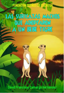 Las Suricatas Machos Que Adoptaron A Un Bebé Tigre