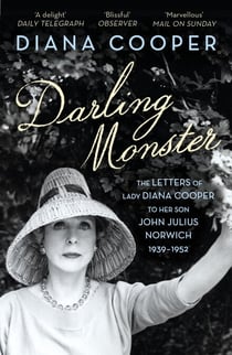 Darling Monster - The Letters of Lady Diana Cooper to her Son John Julius Norwich 1939-1952
