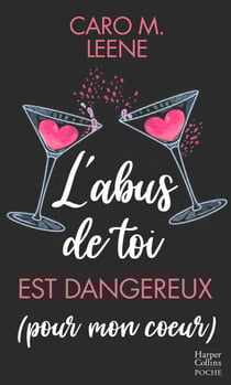 L'abus de toi est dangereux (pour mon coeur) - Une histoire d'amour intense qui mêle le dynamisme et l'humour de Caro M.Leene