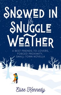 Snowed In & Snuggle Weather: A Best Friends to Lovers, Forced Proximity, Small-town Novella - Only One Cozy Bed, #4