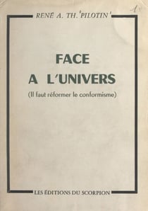 Face à l'univers - Il faut réformer le conformisme