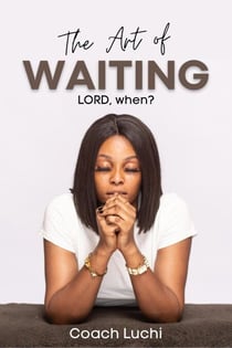 The Art of Waiting: Lord, When?