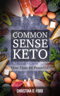Common Sense Keto: How I Lost 88 Pounds