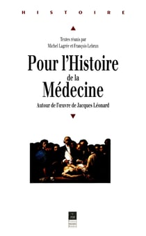 Pour l'histoire de la médecine - Autour de l'œuvre de Jacques Léonard