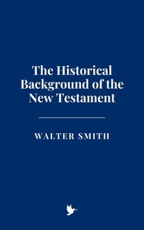 The Historical Background of the New Testament