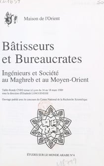 Bâtisseurs et bureaucrates : ingénieurs et société au Maghreb et au Moyen-Orient - Table-ronde CNRS, Lyon, 16-18 mars 1989