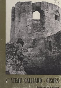 Château Gaillard et Gisors - Citadelles du Vexin