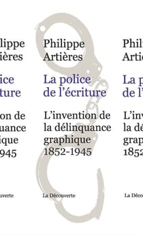 La police de l'écriture - L'invention de la délinquance graphique (1852-1945)