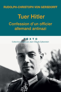 Tuer Hitler - Confession d'un officier allemand antinazi