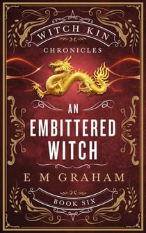 An Embittered Witch - Witch Kin Chronicles, #6