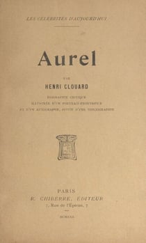 Aurel - Biographie critique illustrée d'un portrait frontispice et d'un autographe, suivie d'une bibliographie