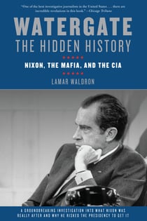 Watergate: The Hidden History - Nixon, The Mafia, and The CIA