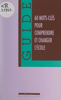 Comprendre et changer l'école - 60 mots clés