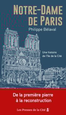 Notre-Dame de Paris - Une histoire de l'île de laCité - Une histoire de l'île de la Cité