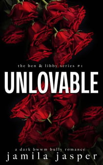 Unlovable - The Ben & Libby Series, #1