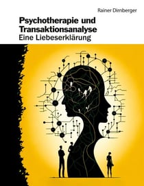 Psychotherapie und Transaktionsanalyse - Eine Liebeserklärung