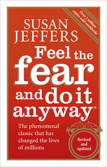 Feel The Fear And Do It Anyway - Overcome your anxieties and grow confidence with the classic self help bestseller