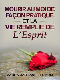 Mourir au Moi de Façon Pratique et la vie Remplie de L’Esprit - Aide Pratique Dans la Sanctification, #12