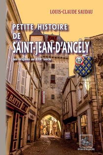 Petite Histoire de Saint-Jean-d'Angély - des origines au début du XXe siècle