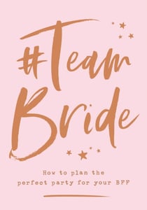 #Team Bride - How to plan the perfect party for your BFF
