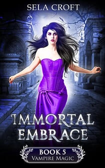 Immortal Embrace - Vampire Magic, #5