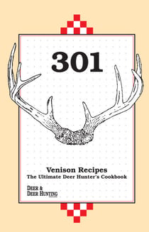 301 Venison Recipes - The Ultimate Deer Hunter's Cookbook