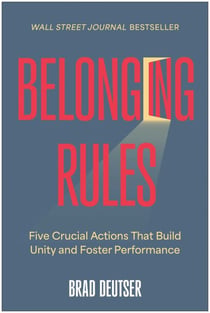 Belonging Rules - Five Crucial Actions That Build Unity and Foster Performance