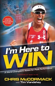 I'm Here To Win - A World Champion's Advice for Peak Performance