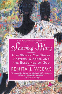 Showing Mary - How Women Can Share Prayers, Wisdom, and the Blessings of God