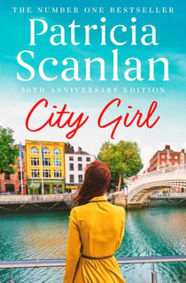 City Girl - Warmth, wisdom and love on every page - if you treasured Maeve Binchy, read Patricia Scanlan