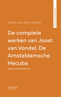 De complete werken van Joost van Vondel. De Amsteldamsche Hecuba
