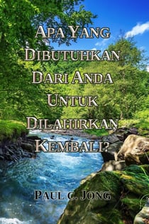 APA YANG DIBUTUHKAN DARI ANDA UNTUK DILAHIRKAN KEMBALI?