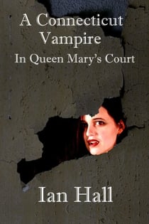 A Connecticut Vampire in Queen Mary's Court - The Connecticut Vampire, #2