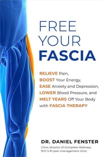 Free Your Fascia - Relieve Pain, Boost Your Energy, Ease Anxiety and Depression, Lower Blood Pressure, and Melt Years Off Your Body with Fascia Therapy