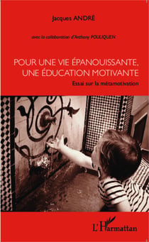 Pour une vie épanouissante, une éducation motivante - Essai sur la métamotivation