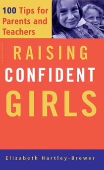 Raising Confident Girls - 100 Tips For Parents And Teachers