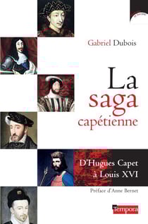 La saga capétienne - D'Hugues Capet à Louis XVI