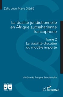 La dualité juridictionnelle en Afrique subsaharienne francophone - Tome 2 – La viabilité discutée du modèle importé