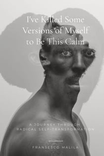 I've Killed Some Versions of Myself to Be This Calm