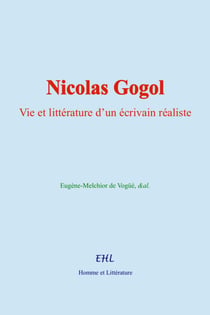Nicolas Gogol - Vie et littérature d’un écrivain réaliste