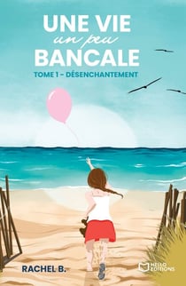 Une vie un peu bancale - Tome I - Désenchantement
