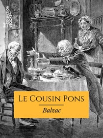 Le Cousin Pons - Les Parents pauvres - Scènes de la vie parisienne